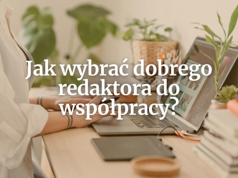 Jak wybrać dobrego redaktora do współpracy?