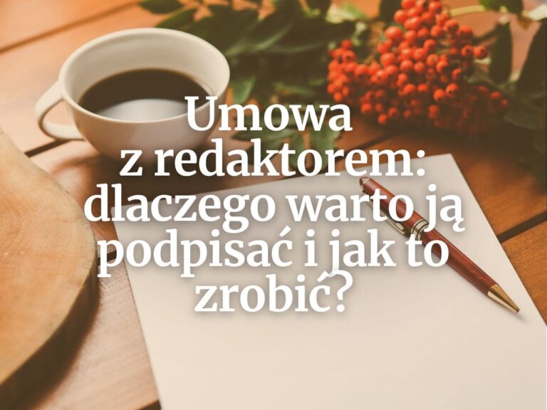 Umowa z redaktorem: dlaczego warto ją podpisać i jak to zrobić?